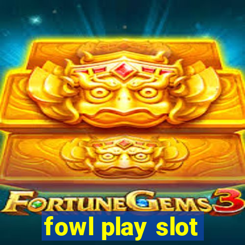 fowl play slot