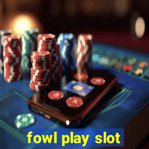 fowl play slot