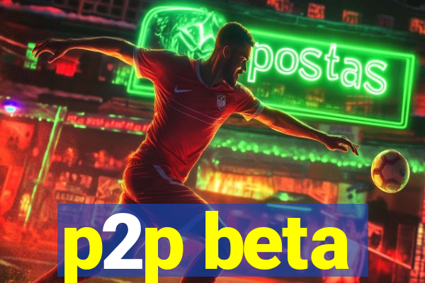 p2p beta