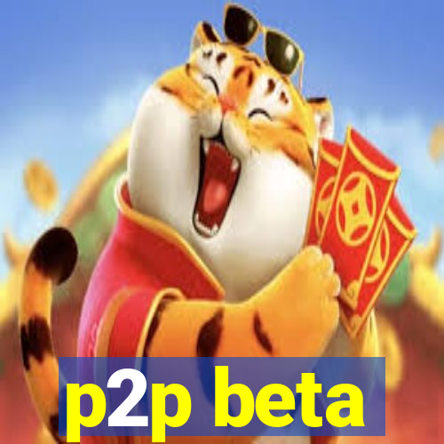 p2p beta