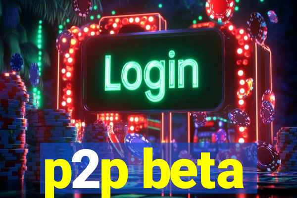 p2p beta