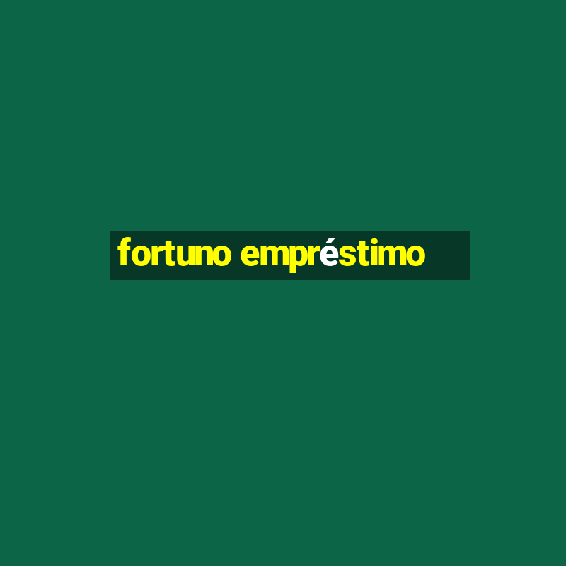 fortuno empréstimo