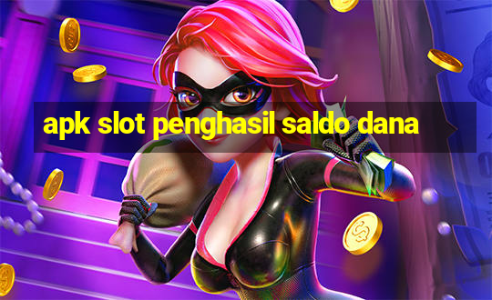 apk slot penghasil saldo dana