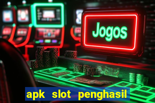 apk slot penghasil saldo dana