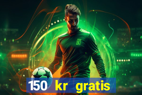 150 kr gratis casino uten innskudd