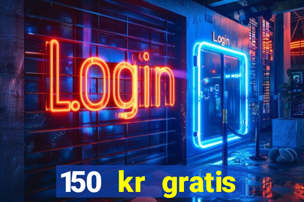 150 kr gratis casino uten innskudd