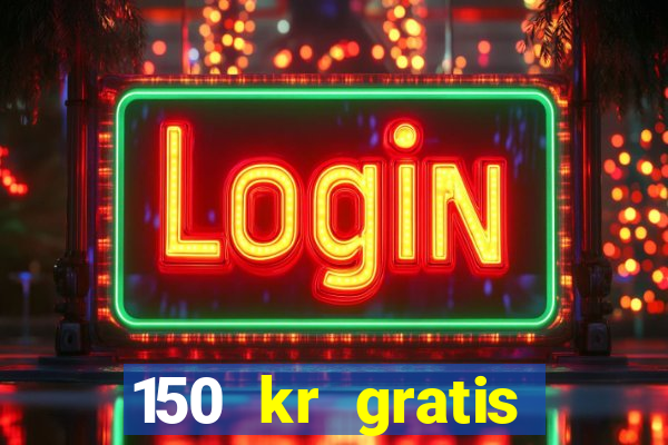 150 kr gratis casino uten innskudd