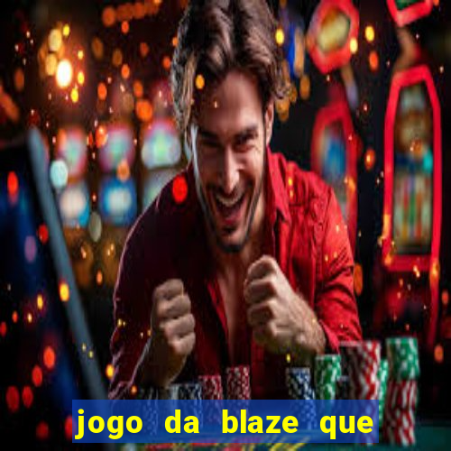 jogo da blaze que ganha dinheiro