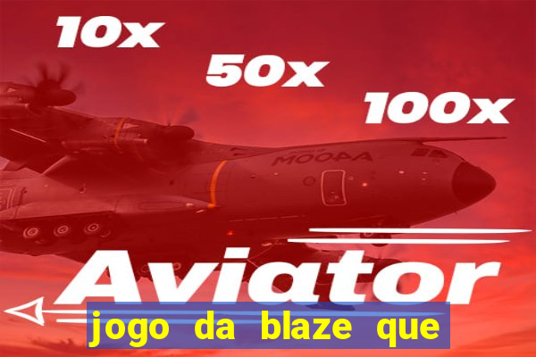 jogo da blaze que ganha dinheiro