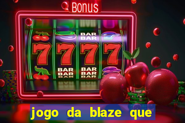 jogo da blaze que ganha dinheiro