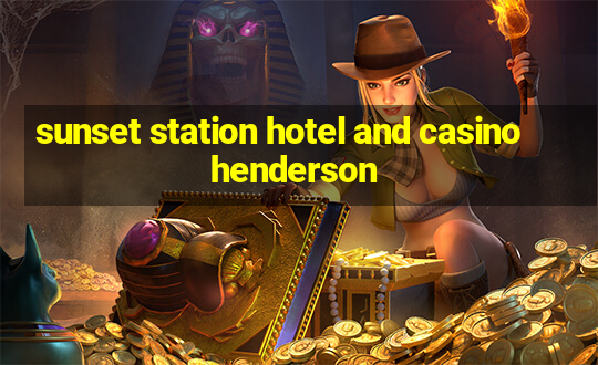 sunset station hotel and casino henderson