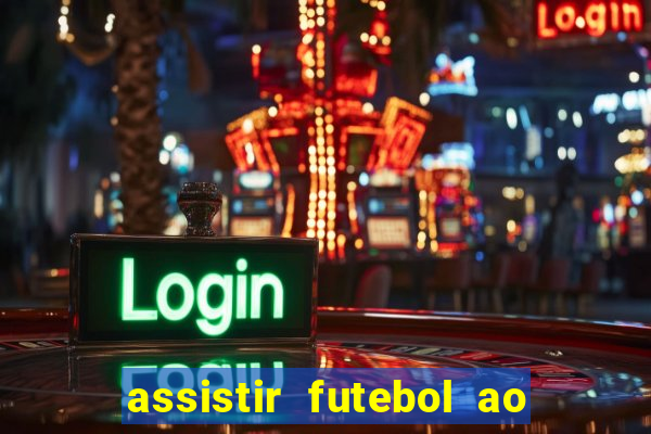 assistir futebol ao vivo sem travar