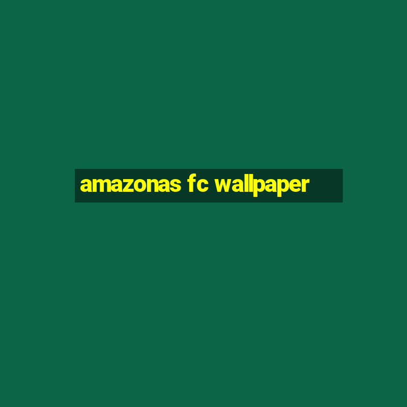 amazonas fc wallpaper