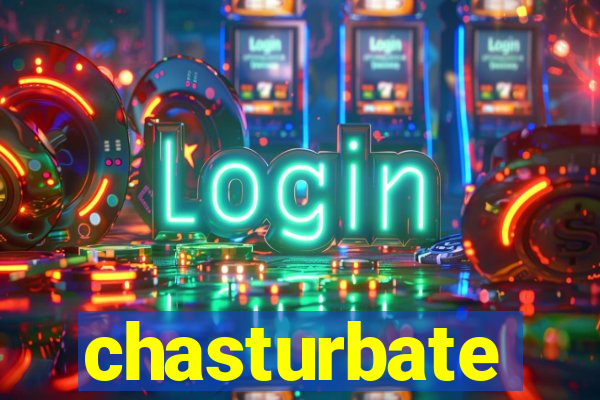 chasturbate