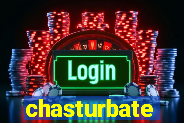 chasturbate