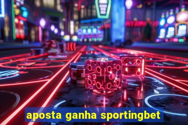 aposta ganha sportingbet