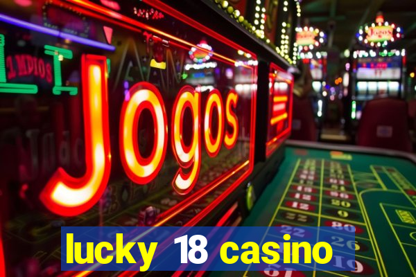 lucky 18 casino