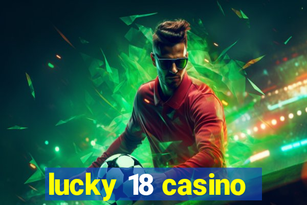 lucky 18 casino