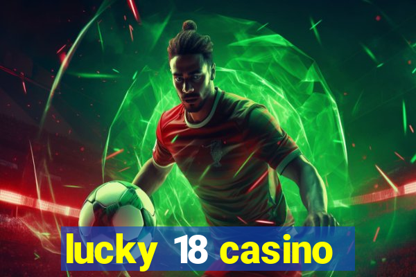 lucky 18 casino