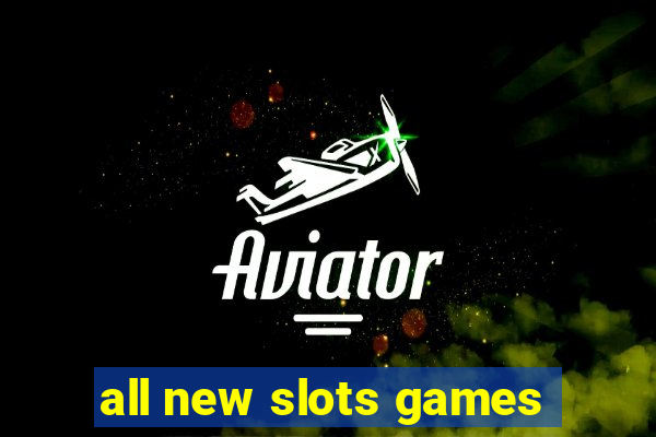 all new slots games