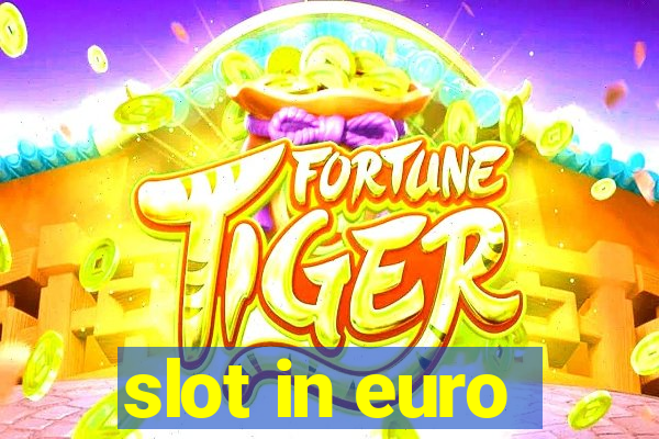 slot in euro