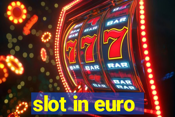 slot in euro