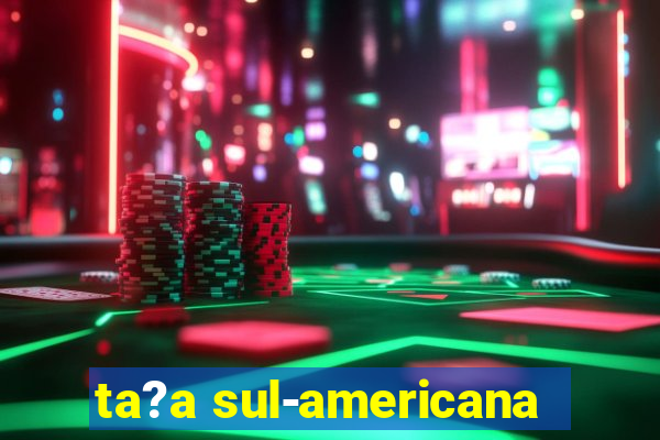 ta?a sul-americana