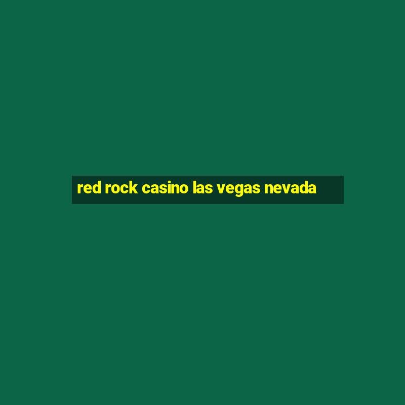 red rock casino las vegas nevada