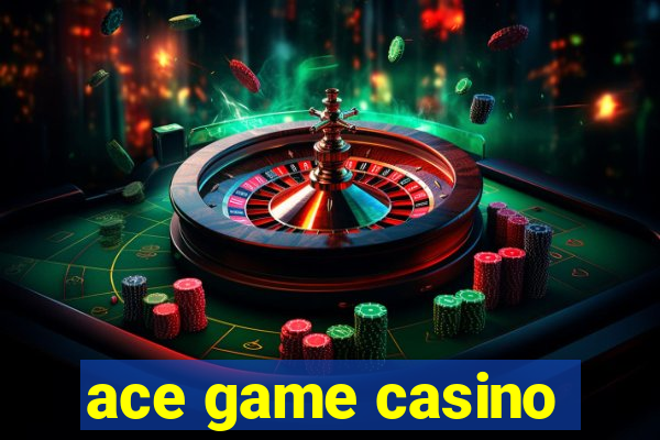 ace game casino