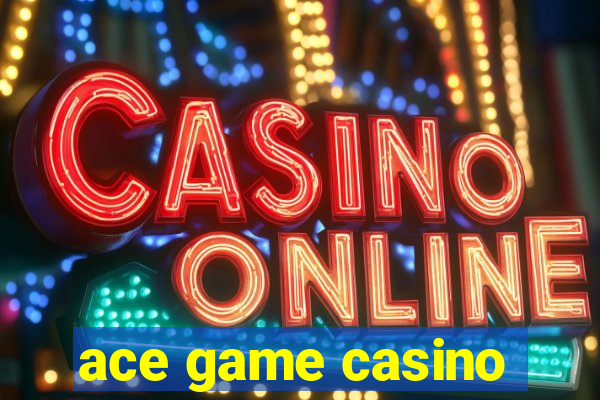 ace game casino