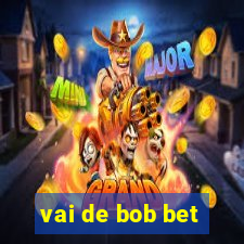 vai de bob bet