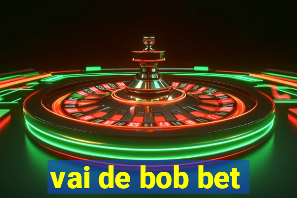 vai de bob bet