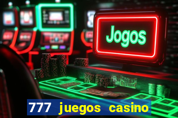 777 juegos casino maquinas tragamonedas