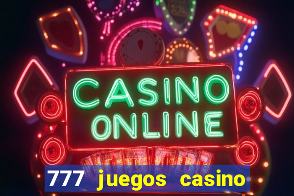 777 juegos casino maquinas tragamonedas