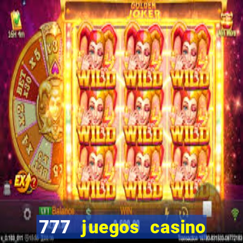 777 juegos casino maquinas tragamonedas