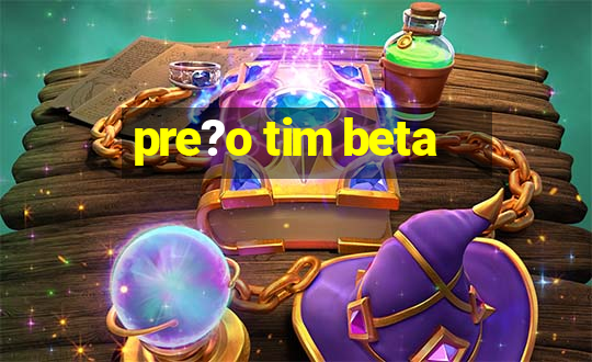 pre?o tim beta