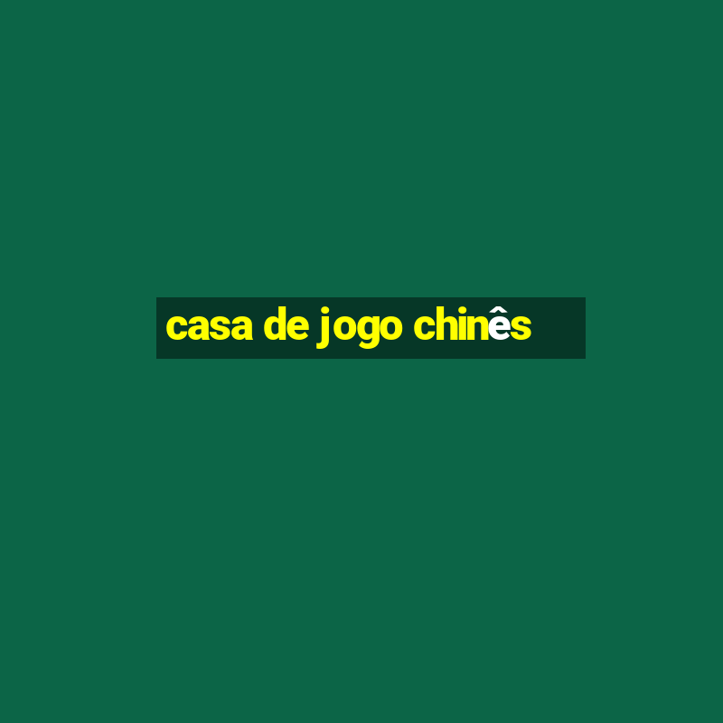 casa de jogo chinês