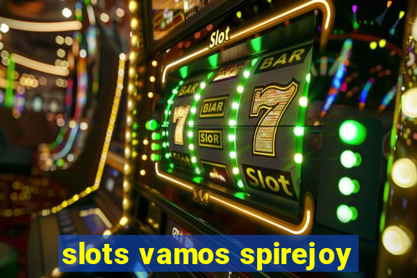 slots vamos spirejoy