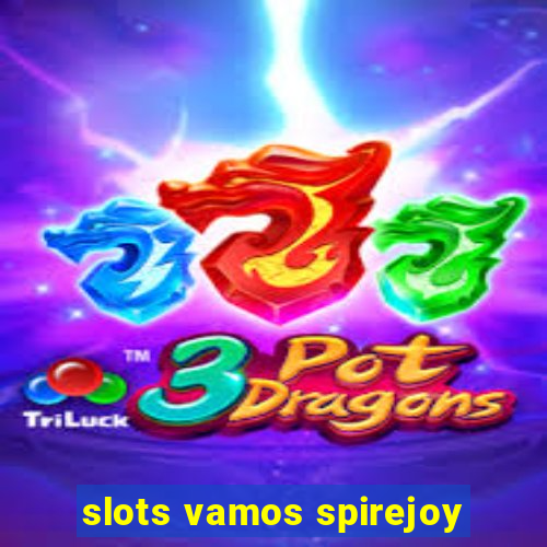 slots vamos spirejoy