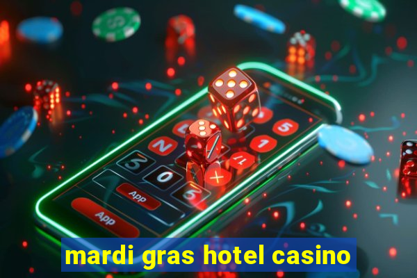 mardi gras hotel casino