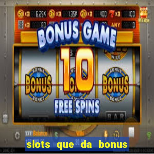 slots que da bonus no cadastro sem deposito