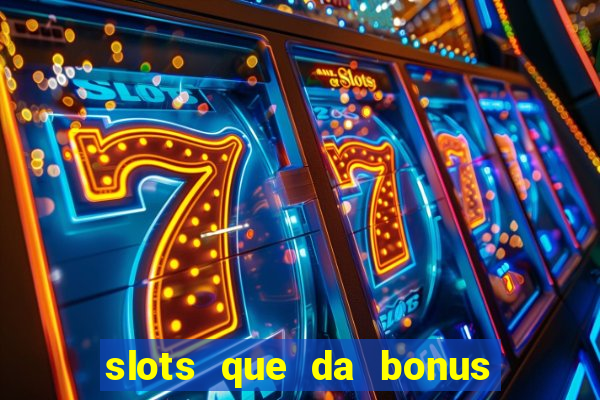 slots que da bonus no cadastro sem deposito