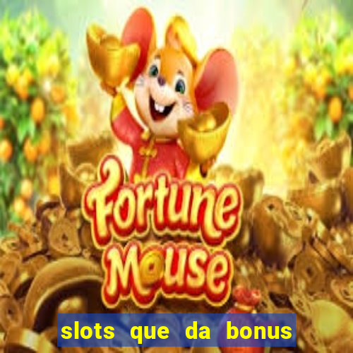 slots que da bonus no cadastro sem deposito