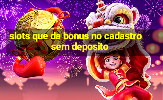 slots que da bonus no cadastro sem deposito