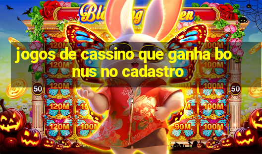 jogos de cassino que ganha bonus no cadastro