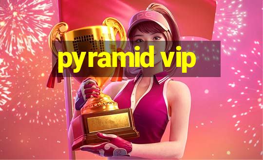 pyramid vip