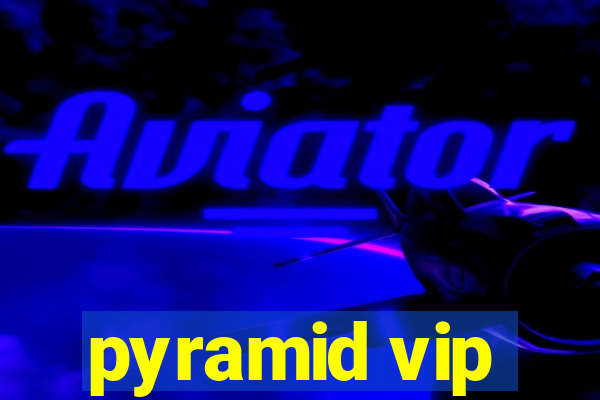 pyramid vip