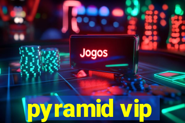 pyramid vip