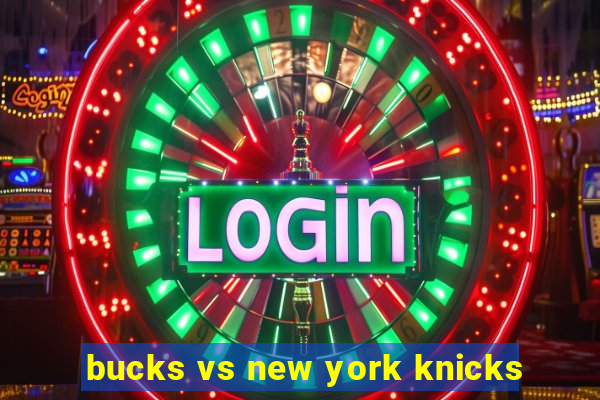 bucks vs new york knicks