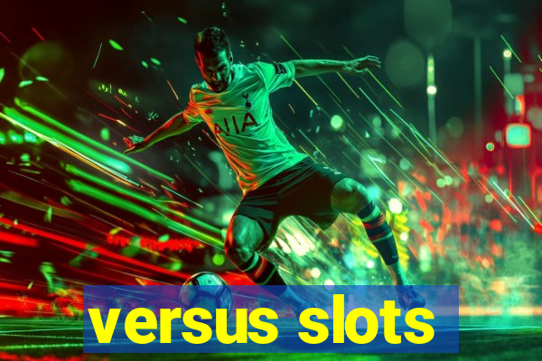 versus slots